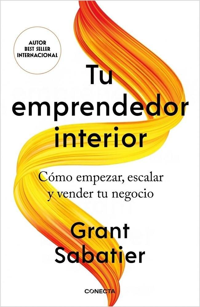 Tu emprendedor interior "Cómo empezar, escalar y vender tu negocio"