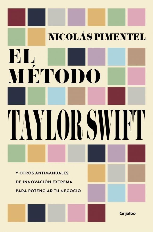 El método Taylor Swift "Y otros antimanuales de innovacion extrema para potenciar tu negocio"