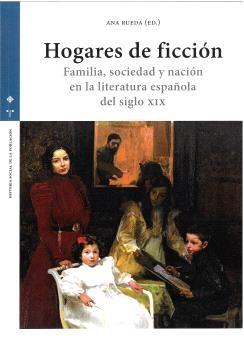 Hogares de ficción "Familia, sociedad y nación en la literatura española del siglo XIX"
