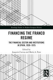 Financing the Franco Regime "The Financial Sector and Institutions in Spain, 1939-1975"