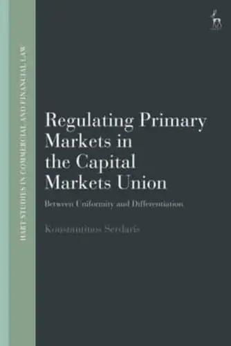 Regulating Primary Markets in the Capital Markets Union "Between Uniformity and Differentiation"