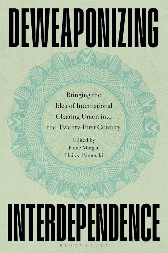 Deweaponizing Interdependence "Bringing the Idea of International Clearing Union into the Twenty-First Century"