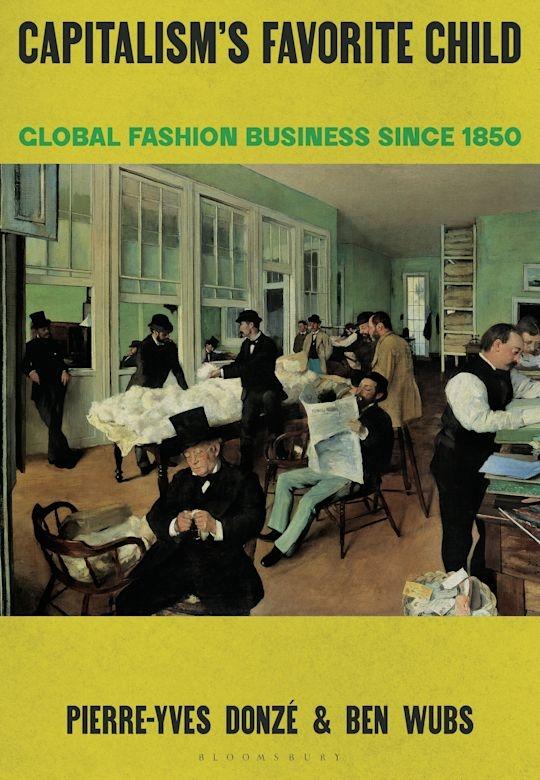 Capitalisms Favorite Child "Global Fashion Business since 1850"