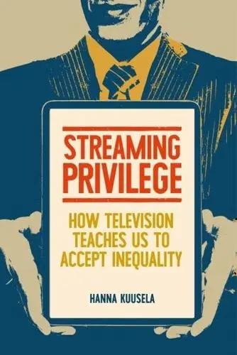 Streaming Privilege "How Television Teaches Us to Accept Inequality"