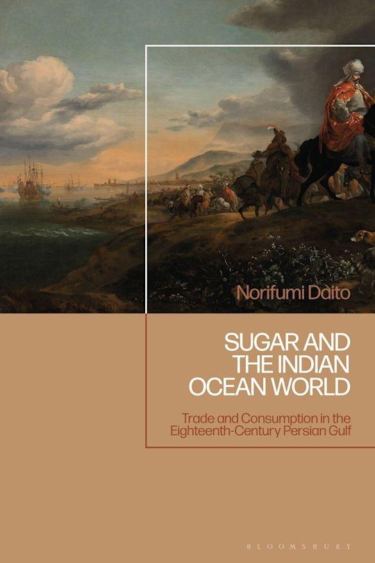 Sugar and the Indian Ocean World "Trade and Consumption in the Eighteenth-Century Persian Gulf"