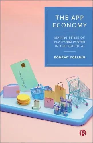 The App Economy "Making Sense of Platform Power in the Age of AI"
