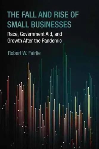 The Fall and Rise of Small Businesses "Race, Government Aid, and Growth After the Pandemic"