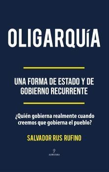 Oligarquía "Una forma de estado y gobierno recurrente"