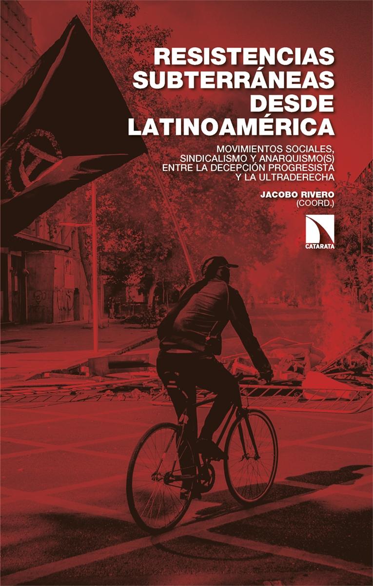 Resistencias subterráneas desde Latinoamérica "Movimientos sociales, sindicalismo y anarquismo(s) entre la decepción progresista y la ultraderecha"