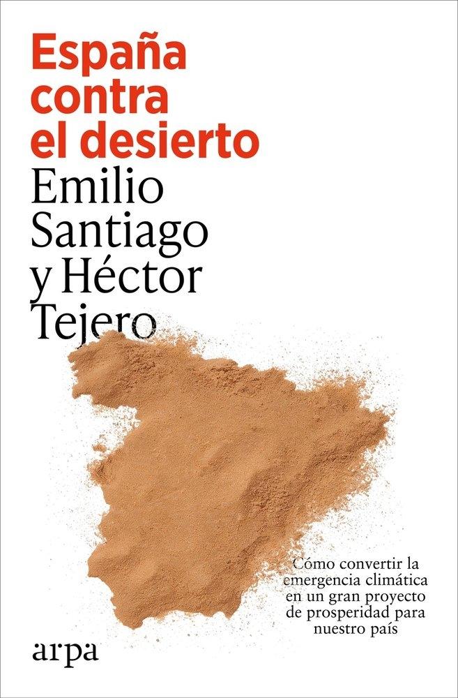 España contra el desierto "Cómo convertir la emergencia climática en un gran proyecto de properidad para nuestro país"