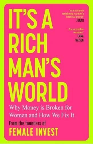 It's a Rich Man's World "Why Money Is Broken for Women and How We Fix It"
