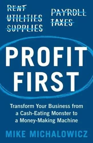 Profit First "Transform Your Business from a Cash-Eating Monster to a Money-Making Machine"