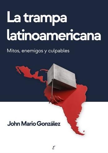 La trampa latinoamericana "Mitos, enemigos y culpables"