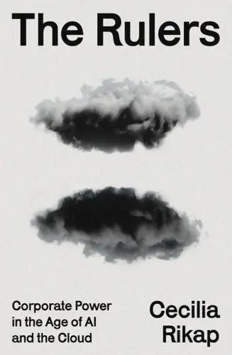 The Rulers "Corporate Power in the Age of AI and the Cloud"