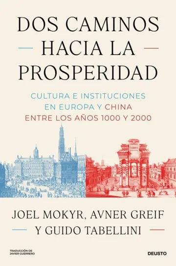 Dos caminos hacia la prosperidad "Cultura e instituciones en Europa y China entre los años 1000 y 2000"
