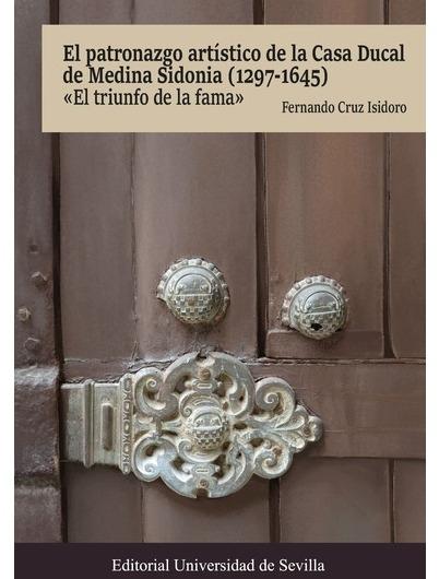 El patronazgo artístico de la Casa Ducal de Medina Sidonia (1297-1645) "El truinfo de la fama"