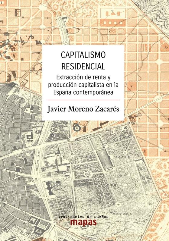 Capitalismo residencial "Extracción de renta y producción capitalista en la España contemporánea"