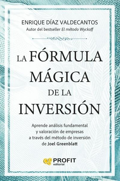 La fórmula mágica de la inversión "Aprende análisis fundamental y valoración de empresas a través del métod de inversión de Joel Greenblatt"