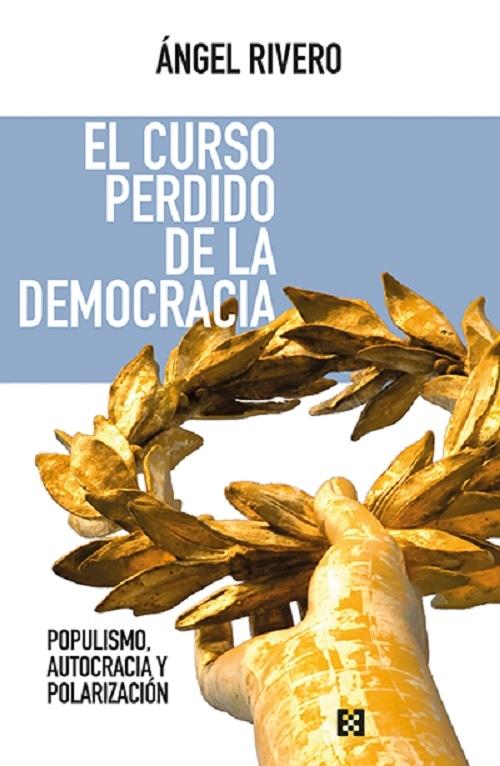 El curso perdido de la democracia "Populismo, autocracia y polarización"