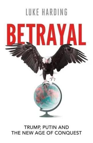 Betrayal "Trump, Putin and the New Age of Conquest"