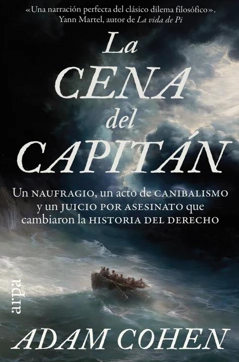 La cena del capitán "Un naufragio, un acto de canibalismo y un juicio por asesinato que cambiaron la historia del derecho"