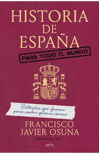 Historia de España para todo el mundo "Entender qué fuimos para saber quiénes somos"