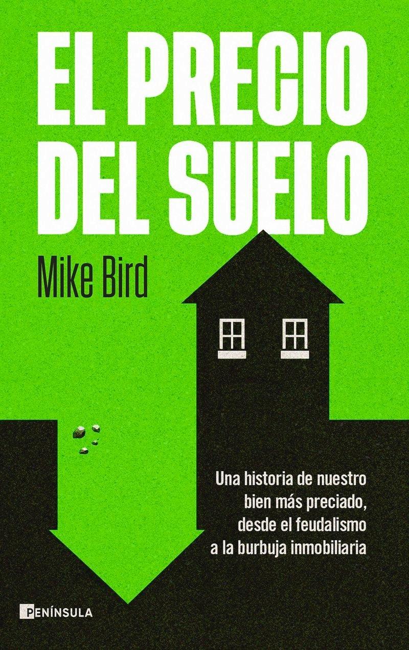 El precio del suelo "Una historia de nuestro bien más preciado, desde el feudalismo a la burbuja inmobiliaria"