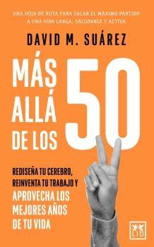 Más allá de los 50 "Rediseñoa tu cerebro, reinventa tu trabajo y aprovecha los mejores años de tu vida"