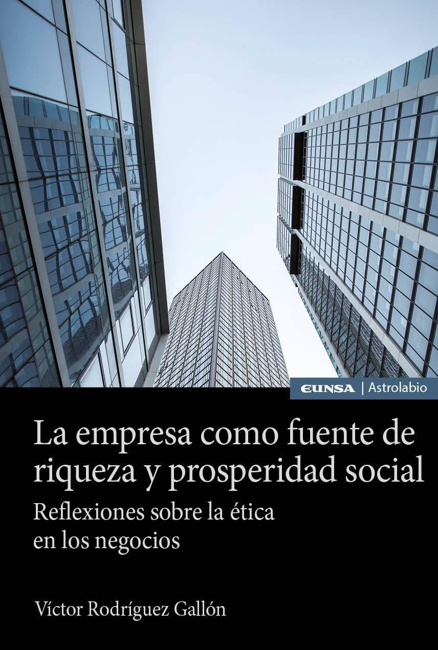 La empresa como fuente de riqueza y prosperidad "Reflexiones sobre la ética en los negocios"