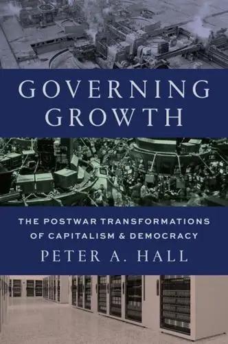 Governing Growth "The Postwar Transformations of Capitalism and Democracy"