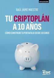 Tu criptoplán a 10 años "Cómo construir tu portafolio desde 10 euros"