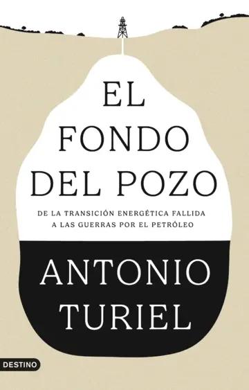 El fondo del pozo "De la transición energética fallida a las guerras por el petróleo"