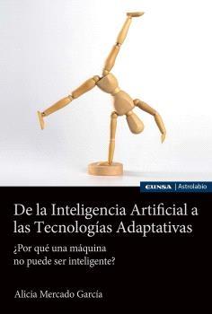 De la Inteligencia Artificial a las Tecnologías Adaptativas "¿Por qué una máquina no puede ser inteligente?"