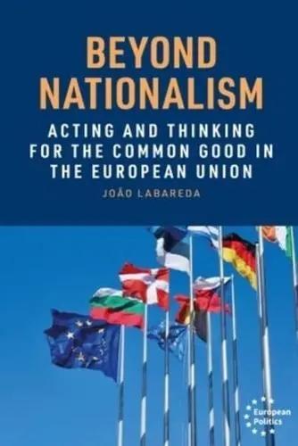 Beyond Nationalism "Acting and Thinking for the Common Good in the European Union"