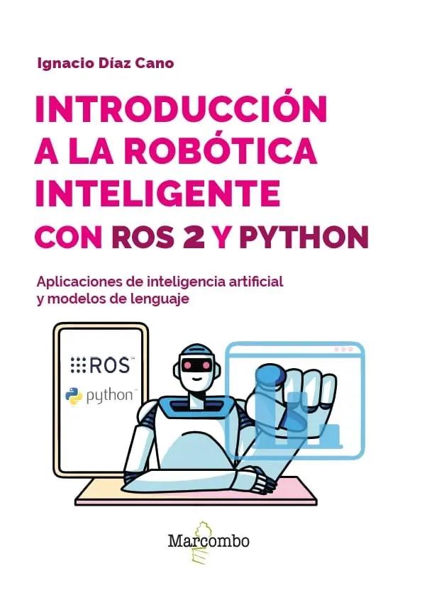 Introducción a la robótica inteligente con ROS 2 y Python "Aplicaciones de inteligencia artificial y modelos de lenguaje"