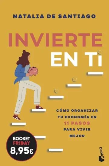 Invierte en ti "Cómo organizar tu economía en 11 pasos para vivir mejor"