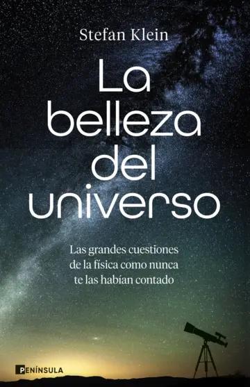 La belleza del universo "Las grandes cuestiones de la física como nunca te las habían contado"