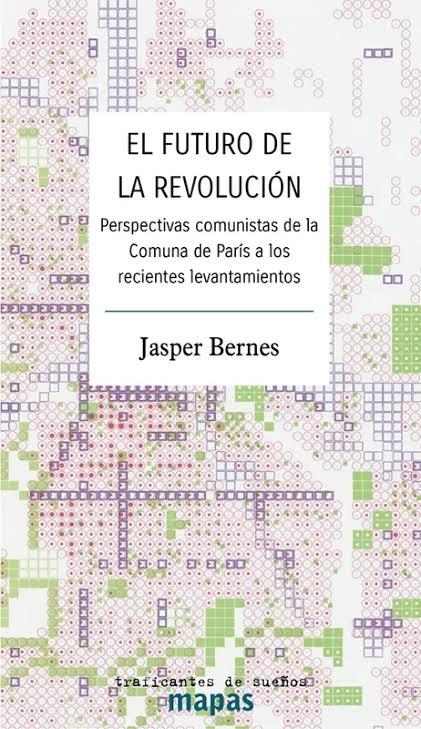 El futuro de la revolución "Perspectivas comunistas de la Comuna de París a los recientes levantamientos"