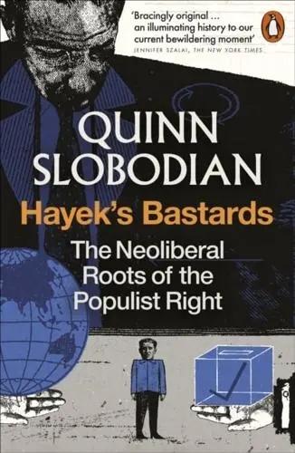 Hayek's Bastards "The Neoliberal Roots of the Populist Right"
