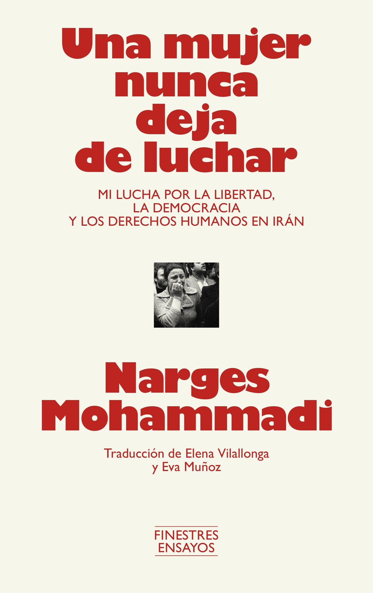 Una mujer nunca deja de luchar "Mi lucha por la libertad, la democracia y los derechos humanos en Irán"