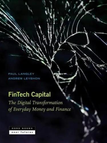 Fintech Capital "The Digital Transformation of Everyday Money and Finance"