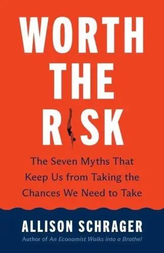 Worth the Risk "The Seven Myths That Keep Us from Taking the Chances We Need to Take"