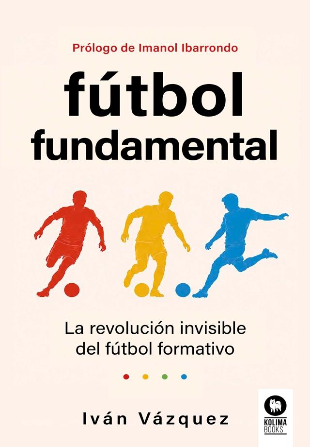 Fútbol fundamental "La revolución invisible del fútbol formativo"