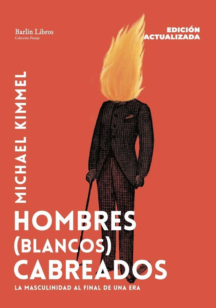 Hombres (blancos) cabreados "La masculinidad al final de una era"