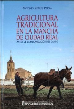 Agricultura tradicional en La Mancha de Ciudad Real "Antes de la mecanización del campo"