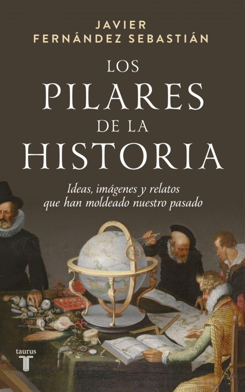 Los pilares de la historia "Ideas, imágenes y relatos que han moldeado nuestro pasado"