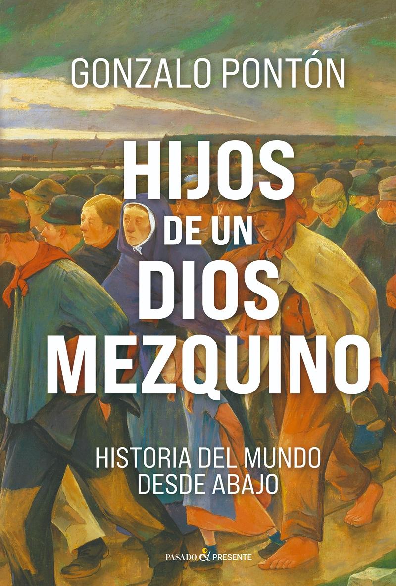 Hijos de un dios mezquino "Historia del mundo desde abajo"
