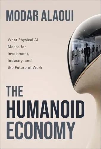 The Humanoid Economy "What Physical AI Means for Investment, Industry, and the Future of Work"