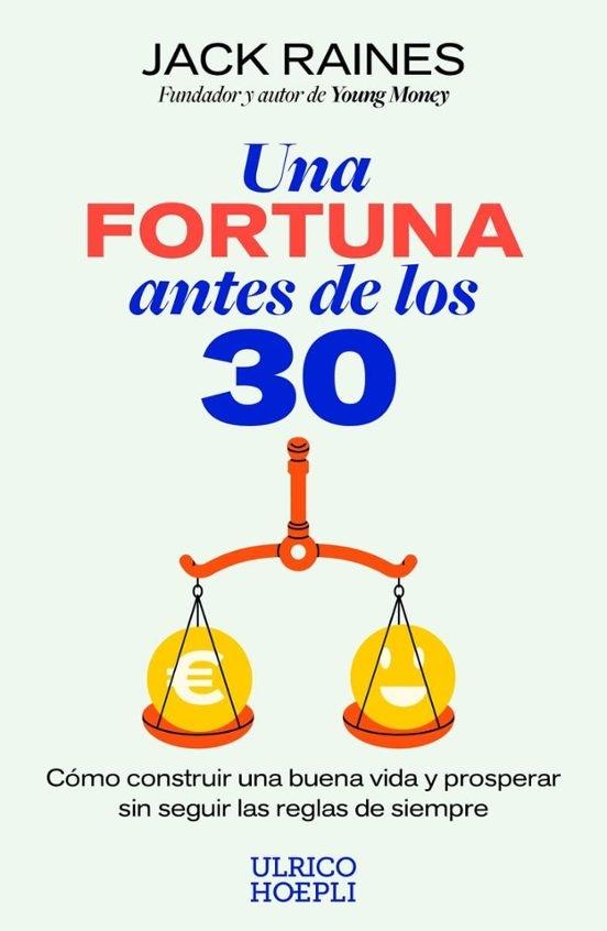 Una fortuna antes de los 30 "Cómo construir una buena vida y prosperar sin seguir las reglas de siempre"