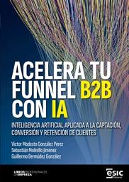 Acelera tu Funnel B2B con IA "Inteligencia artificial aplicada a la captación, conversión y retención de clientes"